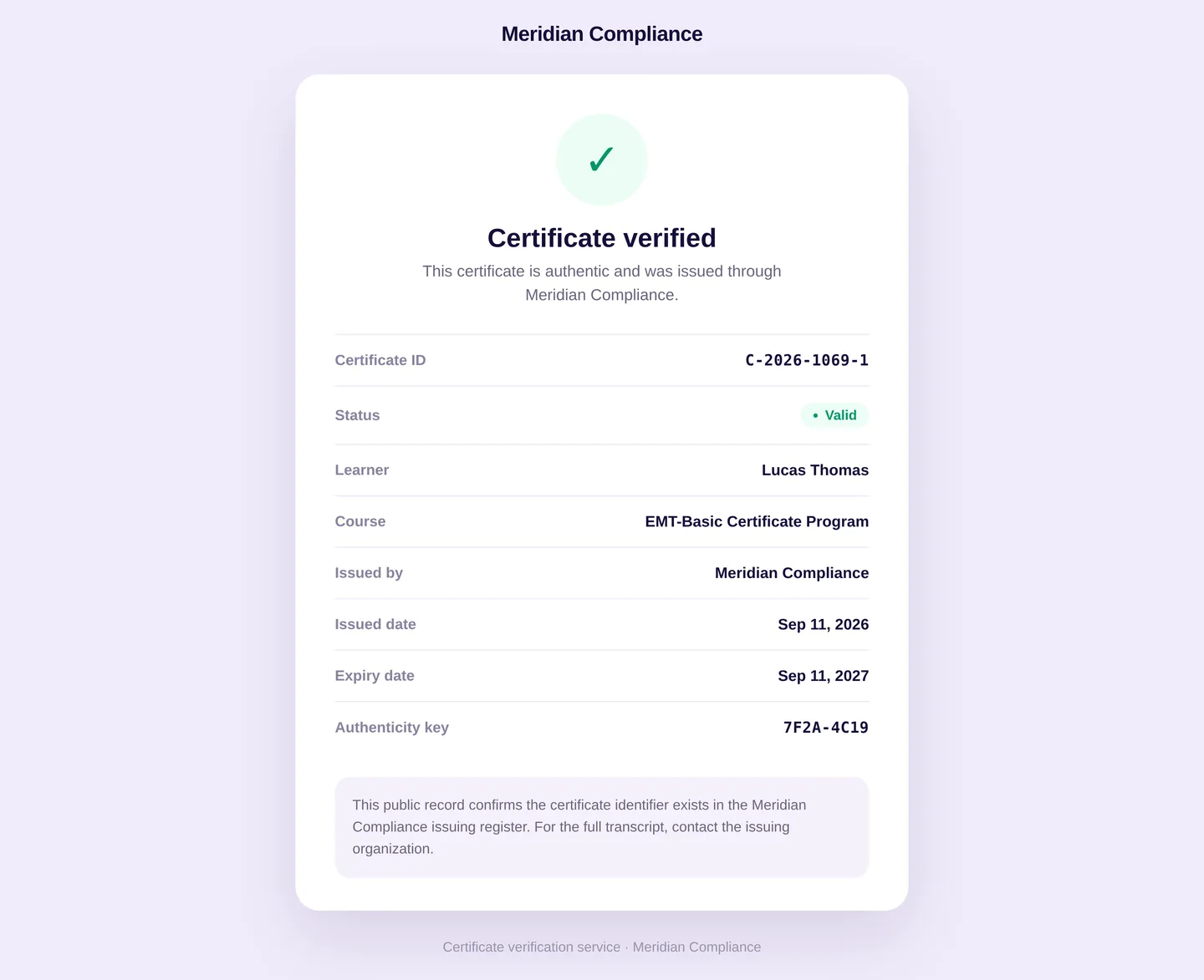 The public certificate verification page branded Meridian Compliance: a green tick, the heading Certificate verified, and a record listing certificate ID C-2026-1069-1, a Valid status pill, learner Lucas Thomas, course EMT-Basic Certificate Program, issued by Meridian Compliance, issued Sep 11 2026, expiry Sep 11 2027 and authenticity key 7F2A-4C19.